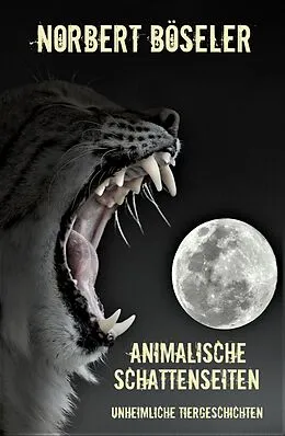 E-Book (epub) Animalische Schattenseiten von Norbert Böseler