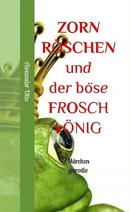 E-Book (epub) Zornröschen und der böse Froschkönig von Alexander Otto