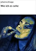 E-Book (epub) Wie ich es sehe von Johanna Knapp