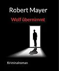 E-Book (epub) Wolf übernimmt von Robert Mayer
