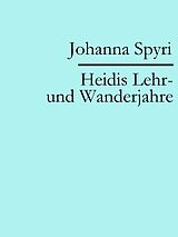 E-Book (epub) Heidis Lehr- und Wanderjahre von Johanna Spyri