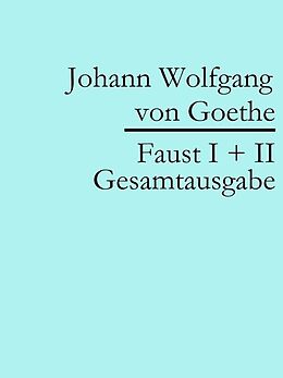E-Book (epub) Faust I + II: Gesamtausgabe von Johann Wolfgang von Goethe
