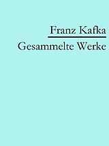E-Book (epub) Franz Kafka: Gesammelte Werke von Franz Kafka