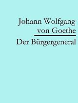 E-Book (epub) Der Bürgergeneral von Johann Wolfgang von Goethe