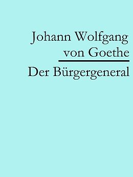 E-Book (epub) Der Bürgergeneral von Johann Wolfgang von Goethe