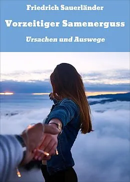 E-Book (epub) Vorzeitiger Samenerguss von Friedrich Sauerländer