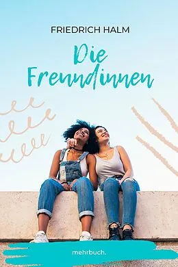 E-Book (epub) Die Freundinnen von Friedrich Halm