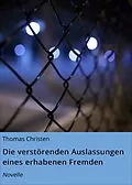 E-Book (epub) Die verstörenden Auslassungen eines erhabenen Fremden von Thomas Christen
