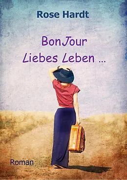 E-Book (epub) BonJour Liebes Leben von Rose Hardt