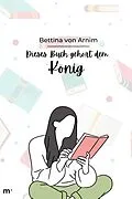 E-Book (epub) Dies Buch gehört dem König von Bettina von Arnim