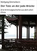 E-Book (epub) Der Tote an der Jade-Brücke von Wolfgang Ommerborn