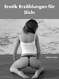 E-Book (epub) Erotik Erzählungen für Dich! - 332 Seiten von Martin Kobler