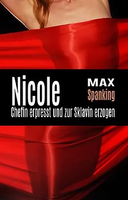 E-Book (epub) Nicole: Chefin erpresst und zur Sklavin erzogen von Max Spanking