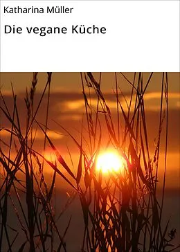 E-Book (epub) Die vegane Küche von Katharina Müller