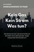 E-Book (epub) Kein Gas - Kein Strom - Was tun? Energiewende extrem von Mathias Scholz