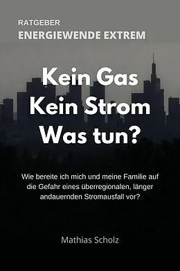 E-Book (epub) Kein Gas - Kein Strom - Was tun? Energiewende extrem von Mathias Scholz
