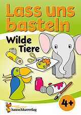 E-Book (pdf) Lass uns basteln  Bastelbuch ab 4 Jahre  Wilde Tiere von Joshua Schulz, Corina Beurenmeister