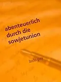 E-Book (epub) abenteuerlich durch die sowjetunion von Bodo Grey