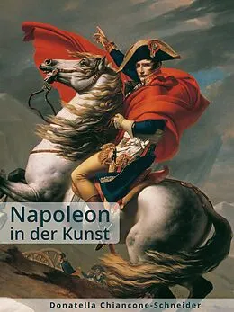 E-Book (epub) Napoleon in der Kunst von Donatella Chiancone-Schneider