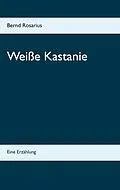 E-Book (epub) Weiße Kastanie von Bernd Rosarius