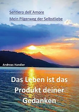 E-Book (epub) Das Leben ist das Produkt deiner Gedanken von Andreas Handler