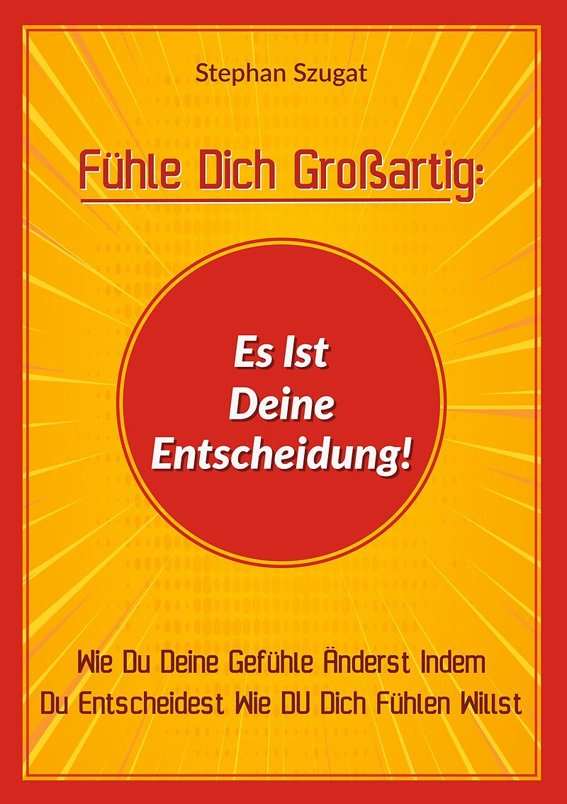 Fühle Dich Großartig: Es Ist Deine Entscheidung!
