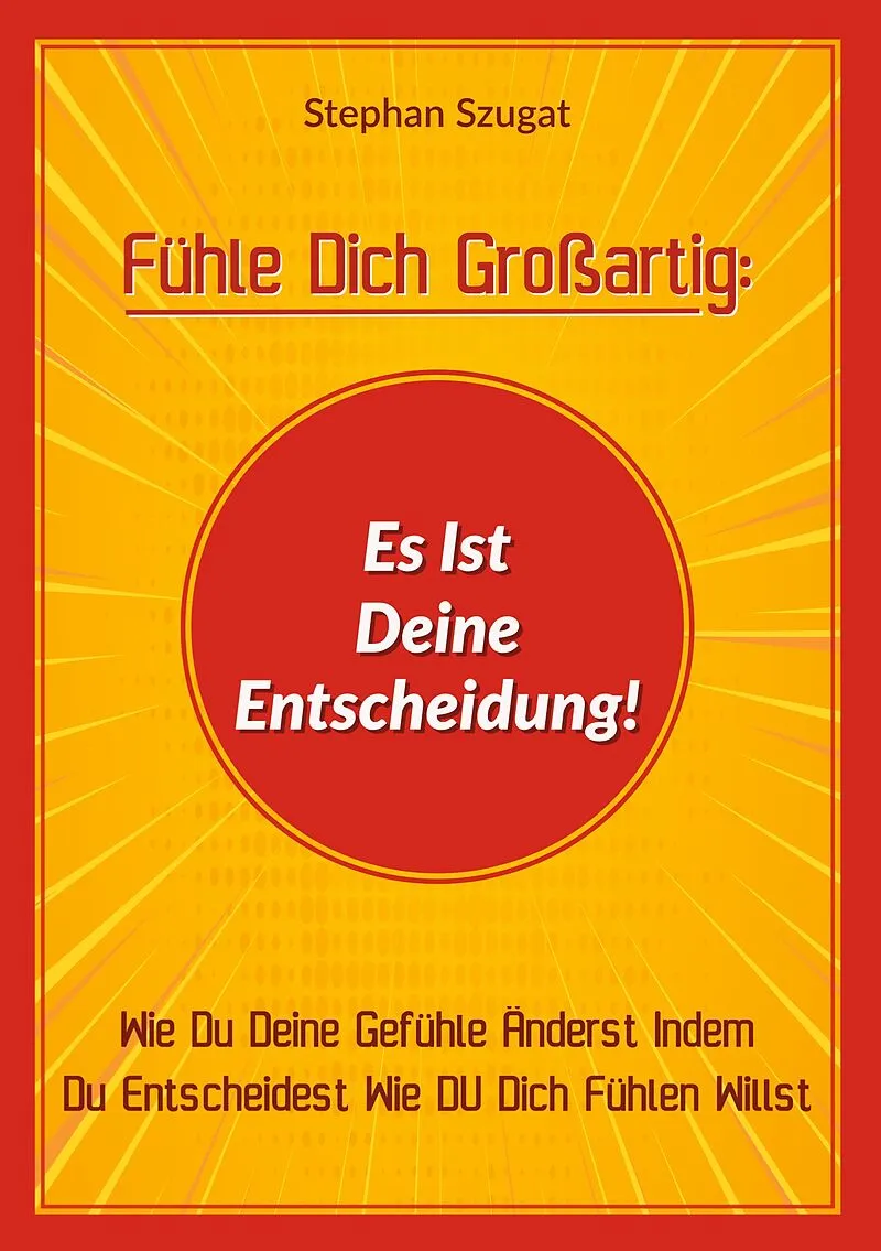 Fühle Dich Großartig: Es Ist Deine Entscheidung!