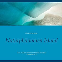 Fester Einband Naturphänomen Island von Christian Rupieper