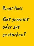 E-Book (epub) Gut gemeint oder gut gestorben? von Birgit Pauls