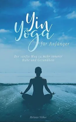 E-Book (epub) Yin Yoga für Anfänger von Melanie Völker