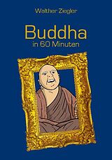 Kartonierter Einband Buddha in 60 Minuten von Walther Ziegler