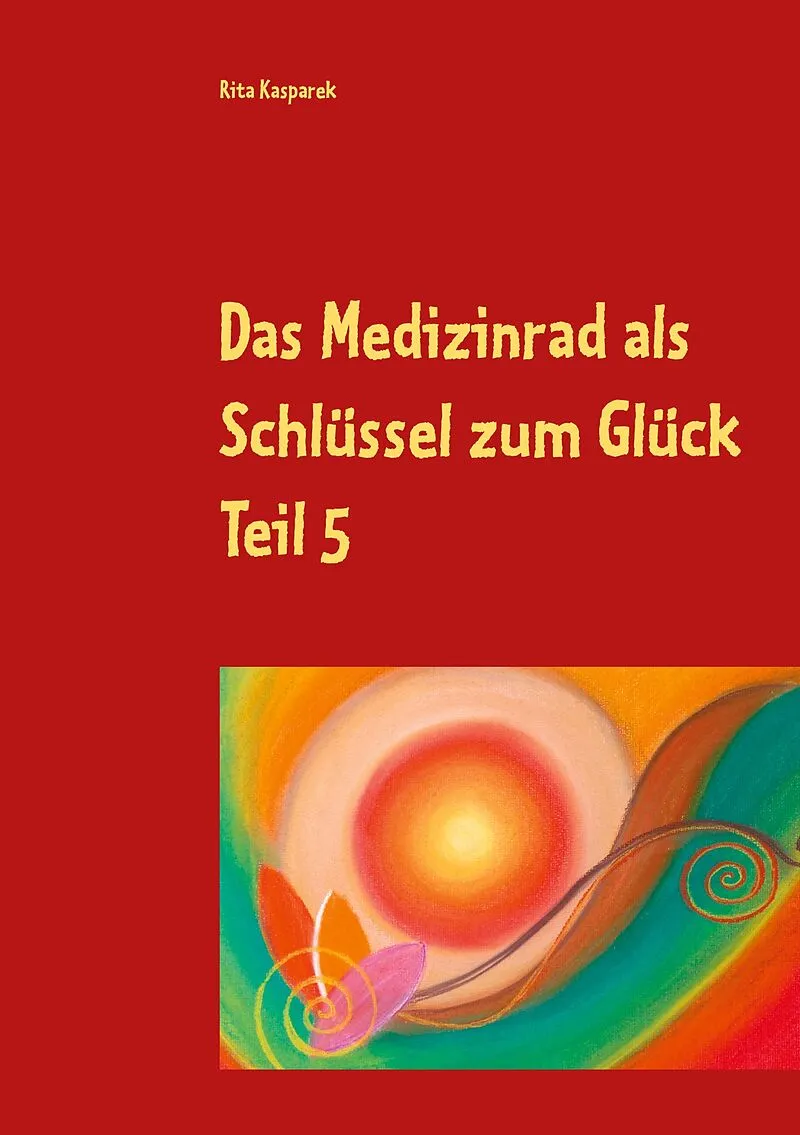 Das Medizinrad als Schlüssel zum Glück Teil 5