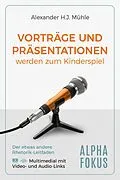 E-Book (epub) Präsentationen und Vorträge werden zum Kinderspiel von Alexander H. J. Mühle