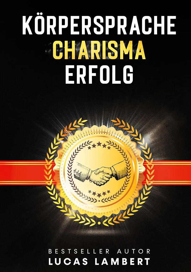 Körpersprache. Charisma. Erfolg.