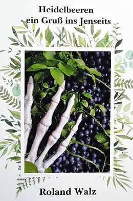 E-Book (epub) Heidelbeeren - ein Gruß ins Jenseits von Roland Walz