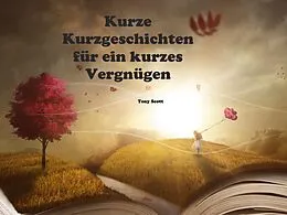 E-Book (epub) Kurze Kurzgeschichten für ein kurzes Vergnügen von Tony Scott
