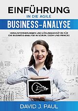 Kartonierter Einband Einführung in die agile Business-Analyse von David J. Paul