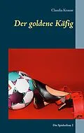 E-Book (epub) Der goldene Käfig von Claudia Krause