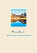 E-Book (epub) Hör zu, ich habe etwas zu erzählen von Christian Schuster