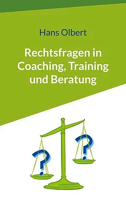 E-Book (epub) Rechtsfragen in Coaching, Training und Beratung von Hans Olbert