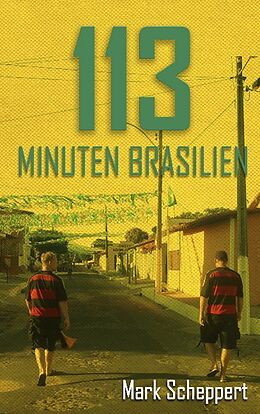 Kartonierter Einband 113 Minuten Brasilien von Mark Scheppert