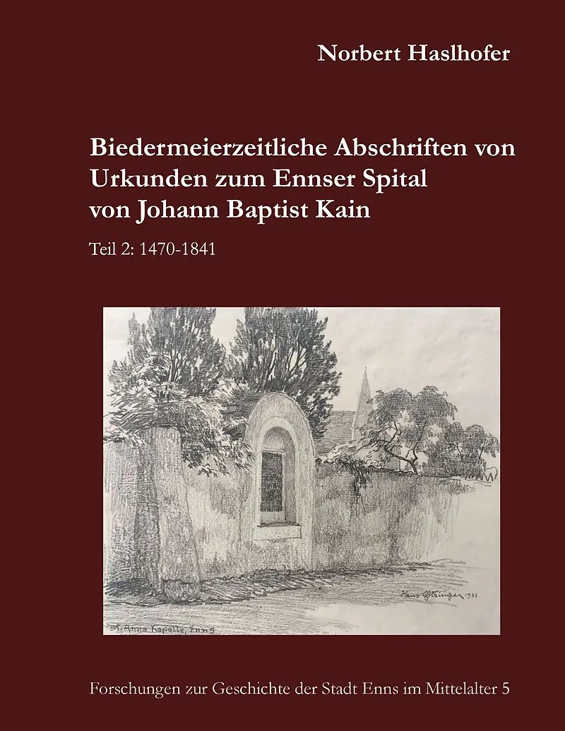 Biedermeierzeitliche Abschriften von Urkunden zum Ennser Spital von Johann Baptist Kain