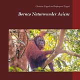 E-Book (epub) Borneo Naturwunder Asiens von Christian Zappel, Suphaporn Zappel