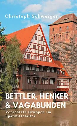 E-Book (epub) Bettler, Henker & Vagabunden von Christoph Schweiger