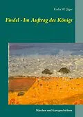 E-Book (epub) Findel - Im Auftrag des Königs von Katka W. Jäger