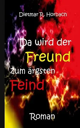 E-Book (epub) Da wird der Freund zum ärgsten Feind von Dietmar R. Horbach