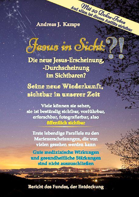 Jesus in Sicht: Die neue Jesus-Erscheinung, -Durchscheinung im Sichtbaren Seine neue Wiederkunft, sichtbar in unserer Zeit Viele können sie sehen, sie ist beständig sichtbar, vorführbar, also öffentlich sichtbar