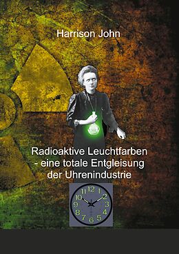 E-Book (epub) Radioaktive Leuchtfarben - eine totale Entgleisung der Uhrenindustrie von Harrison John
