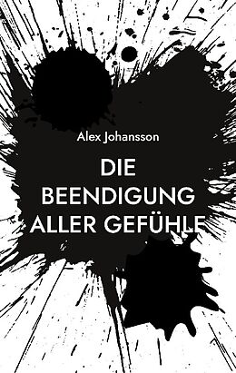 Kartonierter Einband Die Beendigung aller Gefühle von Alex Johansson