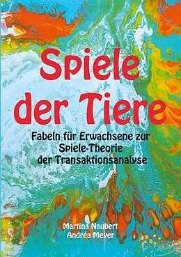 E-Book (epub) Spiele der Tiere von Martina Naubert, Andrèa Meyer